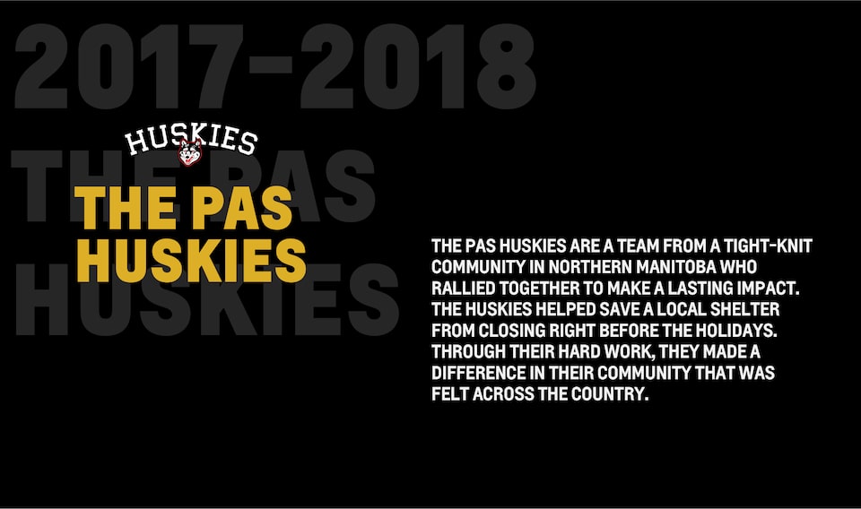 The Pas Huskies are a team from a tight-knit community in Northern Manitoba who rallied together to make a lasting impact. The Huskies helped save a local shelter from closing right before the holidays. Through their hard work, they made a difference in their community that was felt across the country.