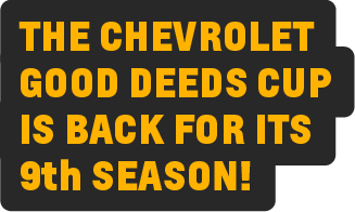 2023 Chevrolet Good Deeds Cup Section Banner: The Chevrolet Good Deeds Cup is back for its 9th season.