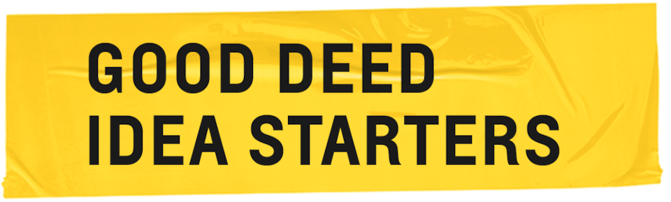Good Deed Idea Starters.